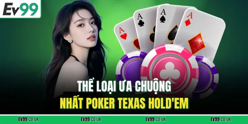 Thể loại ưa chuộng nhất Poker Texas Hold'em